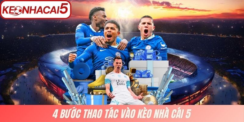 Kèo Nhà Cái 5 - Tỷ lệ kèo bóng đá trực tuyến hôm nay 16 4 bước thao tác vào Kèo Nhà Cái 5