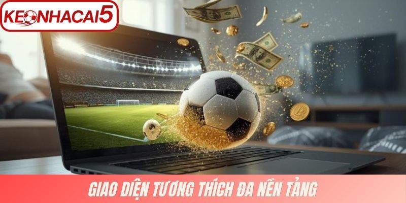 Kèo Nhà Cái 5 - Tỷ lệ kèo bóng đá trực tuyến hôm nay 11 Tương thích đa nền tảng